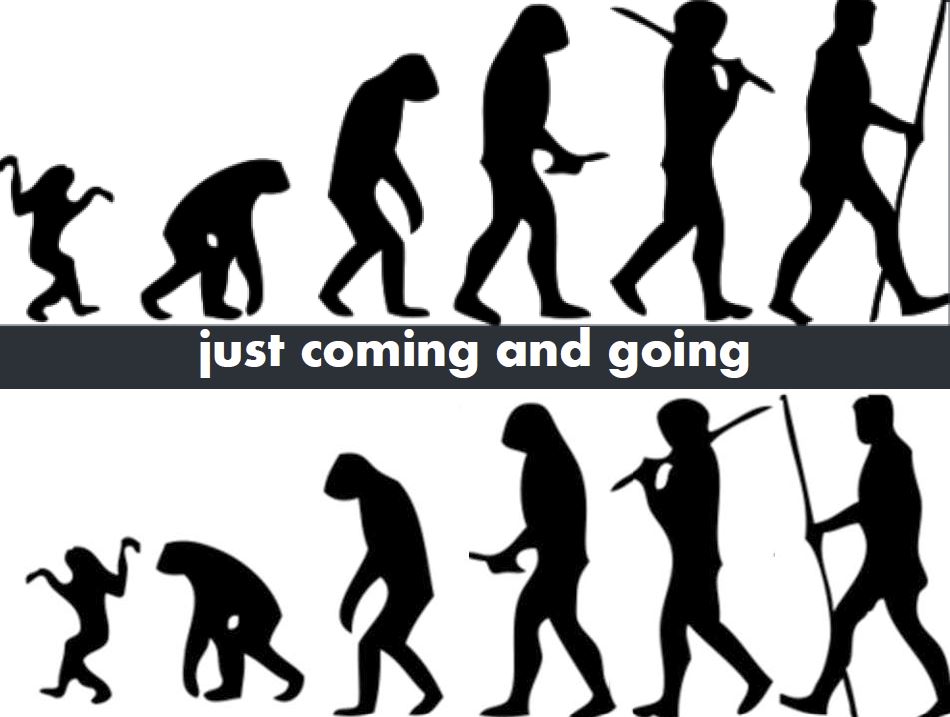 just coming and going